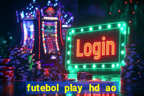 futebol play hd ao vivo agora